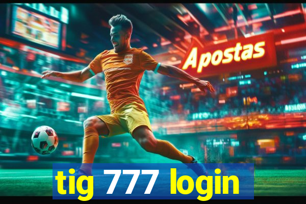 tig 777 login